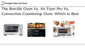 Breville Oven Vs. Air Fryer Pro Vs. Convection Countertop Oven: Which Is Best