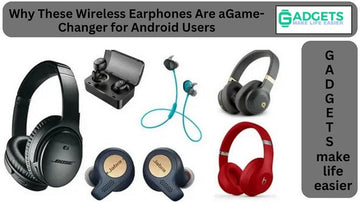Why These Wireless Earphones Are a Game-Changer for Android Users